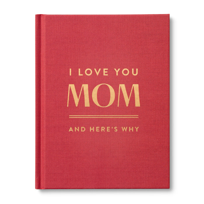 I Love You Mom: And Here's Why