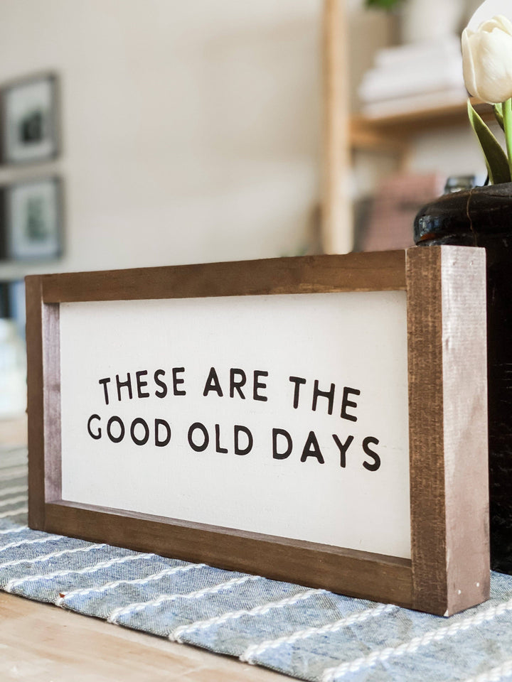 These Are the Good Old Days | Wall Decor, Made in the USA