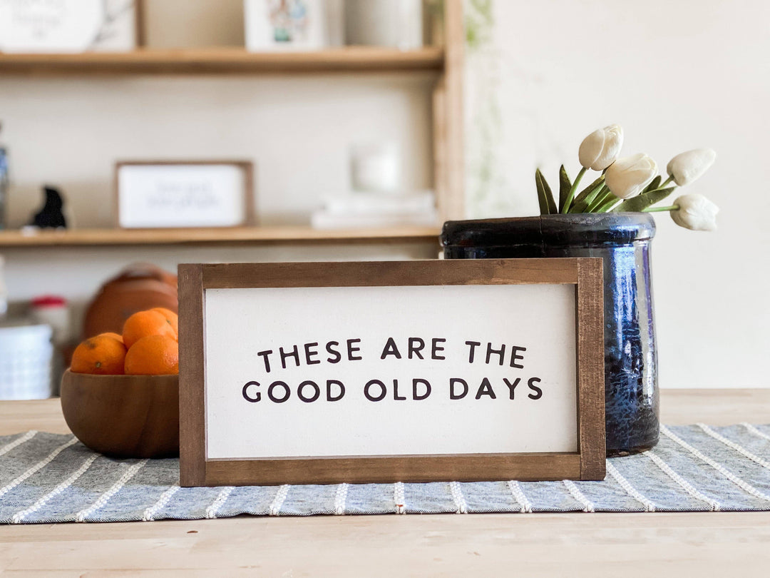 These Are the Good Old Days | Wall Decor, Made in the USA