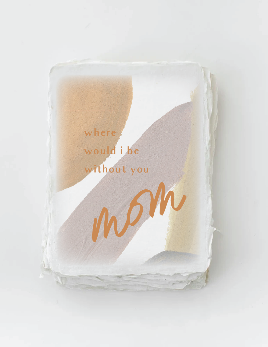 "Where would I be without you, Mom" Mother Day Greeting Card